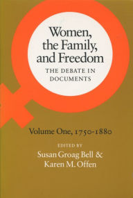 Title: Women, the Family, and Freedom: The Debate in Documents, Volume I, 1750-1880 / Edition 1, Author: Susan  Groag Bell