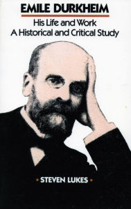 Title: Emile Durkheim: His Life and Work: A Historical and Critical Study, Author: Steven Lukes
