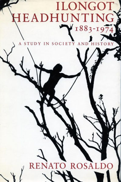 Ilongot Headhunting, 1883-1974: A Study in Society and History / Edition 1