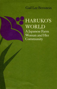 Title: Haruko's World: A Japanese Farm Woman and Her Community: with a 1996 Epilogue / Edition 1, Author: Gail Lee Bernstein