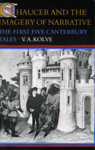Title: Chaucer and the Imagery of Narrative: The First Five Canterbury Tales, Author: V.  A. Kolve