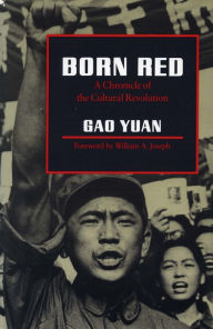 Title: Born Red: A Chronicle of the Cultural Revolution / Edition 1, Author: Yuan Gao