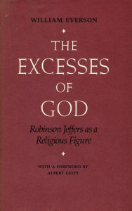 Title: The Excesses of God: Robinson Jeffers as a Religious Figure, Author: William Everson