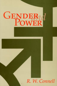 Title: Gender and Power: Society, the Person, and Sexual Politics / Edition 1, Author: R.  W. Connell
