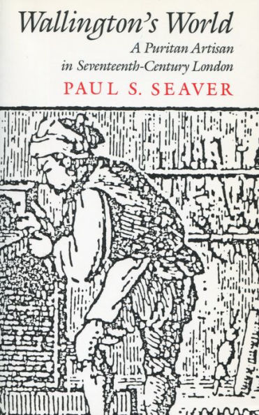 Wallington's World: A Puritan Artisan in Seventeenth-Century London / Edition 1