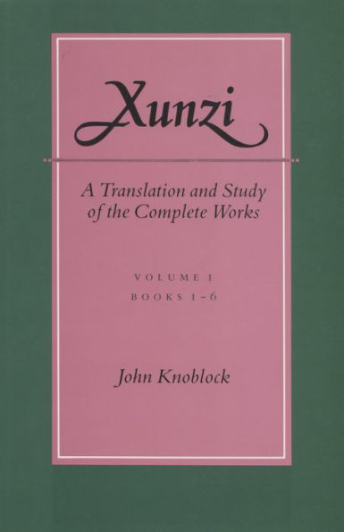 Xunzi: A Translation and Study of the Complete Works: -Vol. I, Books 1-6