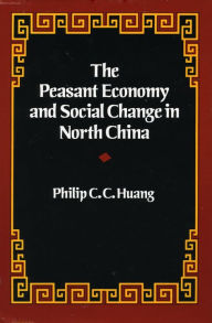 Title: The Peasant Economy and Social Change in North China, Author: Philip  C. C. Huang