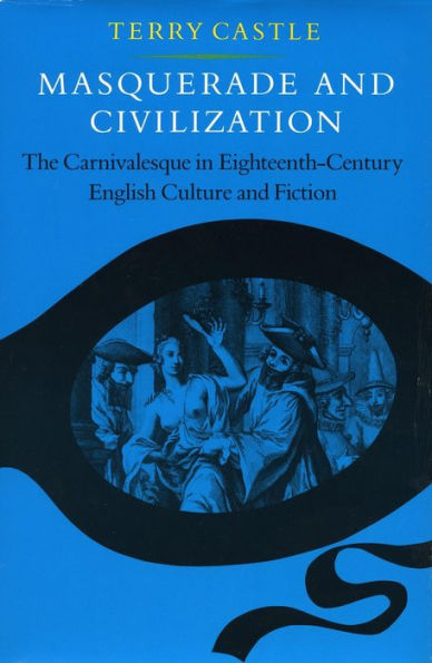 Masquerade and Civilization: The Carnivalesque in Eighteenth-Century English Culture and Fiction