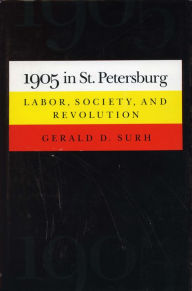 Title: 1905 in St. Petersburg: Labor, Society, and Revolution, Author: Gerald  D. Surh