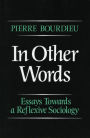In Other Words: Essays Toward a Reflexive Sociology / Edition 1
