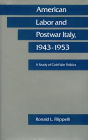 American Labor and Postwar Italy, 1943-1953: A Study of Cold War Politics