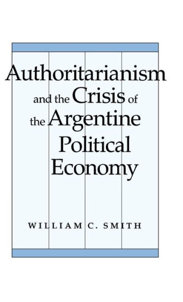 Authoritarianism and the Crisis of the Argentine Political Economy