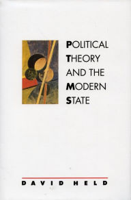 Title: Political Theory and the Modern State: Essays on State, Power, and Democracy / Edition 1, Author: David Held