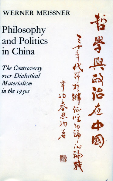 Philosophy and Politics in China: The Controversy over Dialectical Materialism in the 1930's