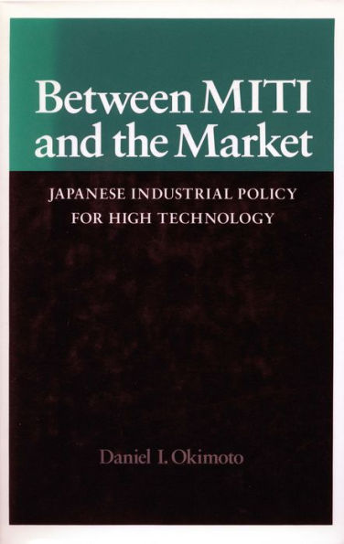 Between MITI and the Market: Japanese Industrial Policy for High Technology