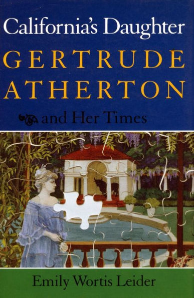 California's Daughter: Gertrude Atherton and Her Times