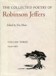 Title: The Collected Poetry of Robinson Jeffers: Volume Three: 1939-1962, Author: Robinson Jeffers