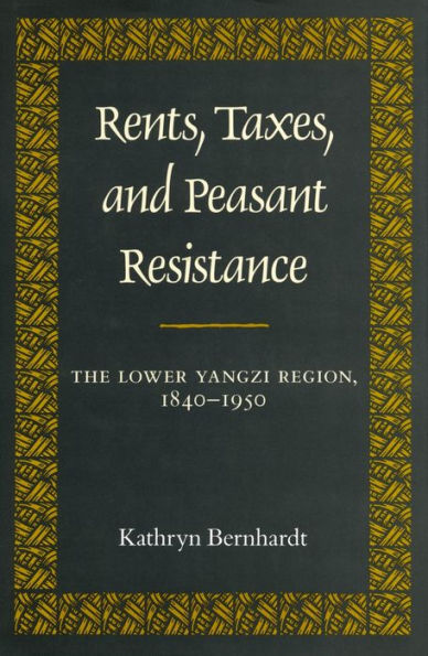 Rents, Taxes, and Peasant Resistance: The Lower Yangzi Region, 1840-1950