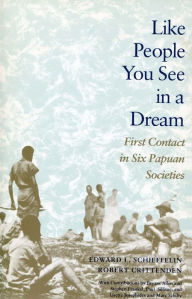 Title: Like People You See in a Dream: First Contact in Six Papuan Societies, Author: Edward  L. Schieffelin