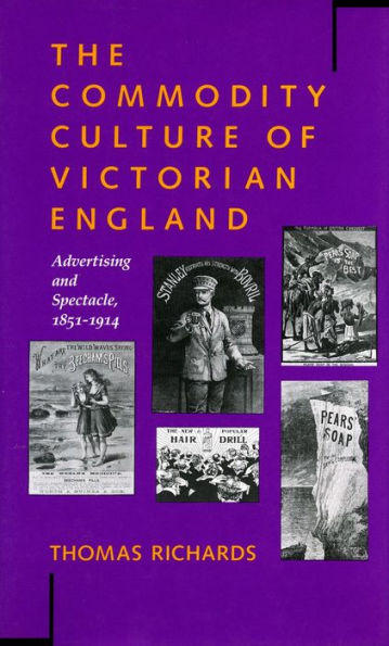 The Commodity Culture of Victorian England: Advertising and Spectacle, 1851-1914 / Edition 1