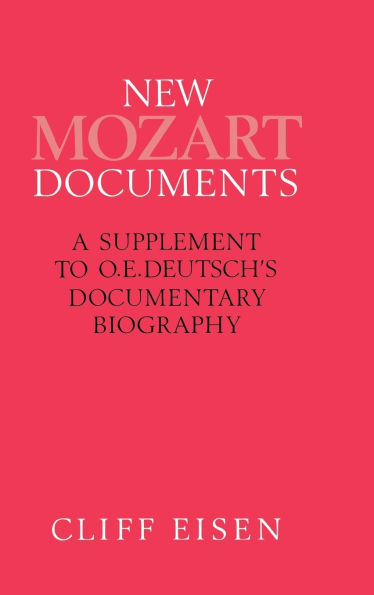 New Mozart Documents: A Supplement to O. E. Deutsch's Documentary Biography