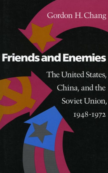 Friends and Enemies: The United States, China, and the Soviet Union, 1948-1972 / Edition 1