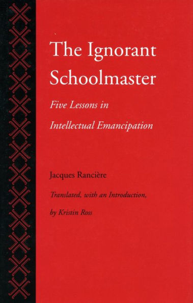 The Ignorant Schoolmaster: Five Lessons in Intellectual Emancipation / Edition 1