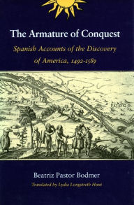 Title: The Armature of Conquest: Spanish Accounts of the Discovery of America, 1492-1589, Author: Beatriz Pastor Bodmer