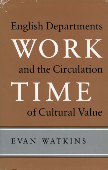 Work Time: English Departments and the Circulation of Cultural Value / Edition 1