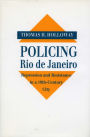 Policing Rio de Janeiro: Repression and Resistance in a Nineteenth-Century City