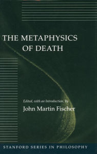 Title: The Metaphysics of Death / Edition 1, Author: John  Martin Fischer
