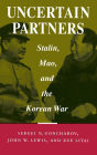 Uncertain Partners: Stalin, Mao, and the Korean War