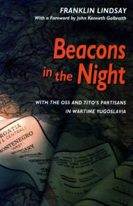 Title: Beacons in the Night: With the OSS and Tito's Partisans in Wartime Yugoslavia, Author: Franklin Lindsay