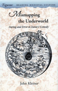 Title: Mismapping the Underworld: Daring and Error in Dante's 'Comedy', Author: John Kleiner