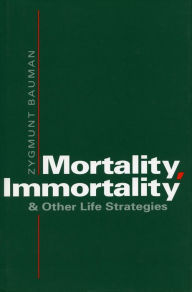 Title: Mortality, Immortality, and Other Life Strategies, Author: Zygmunt Bauman