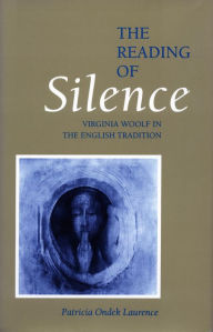 Title: The Reading of Silence: Virginia Woolf in the English Tradition, Author: Patricia  Ondek Laurence