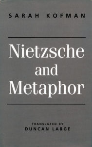 Title: Nietzsche and Metaphor / Edition 1, Author: Sarah Kofman