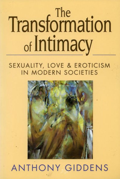 The Transformation of Intimacy: Sexuality, Love, and Eroticism in Modern Societies / Edition 1