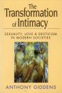 The Transformation of Intimacy: Sexuality, Love, and Eroticism in Modern Societies / Edition 1