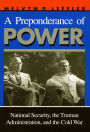 A Preponderance of Power: National Security, the Truman Administration, and the Cold War