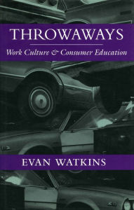 Title: Throwaways: Work Culture and Consumer Education, Author: Evan Watkins