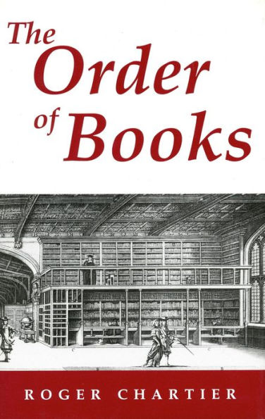 The Order of Books: Readers, Authors, and Libraries in Europe Between the 14th and 18th Centuries / Edition 1