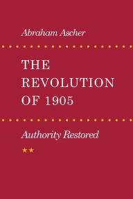 Title: The Revolution of 1905: Authority Restored, Author: Abraham Ascher