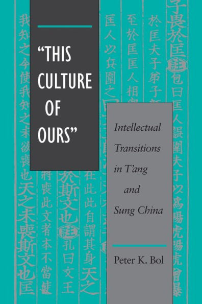 'This Culture of Ours': Intellectual Transitions in T'ang and Sung China / Edition 1