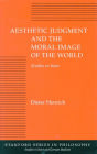 Aesthetic Judgment and the Moral Image of the World: Studies in Kant