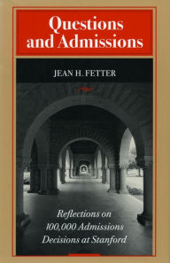 Title: Questions and Admissions: Reflections on 100,000 Admissions Decisions at Stanford, Author: Jean  H. Fetter