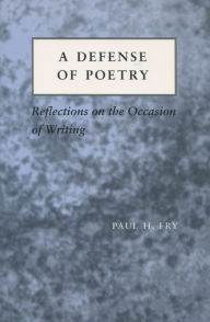 Title: A Defense of Poetry: Reflections on the Occasion of Writing, Author: Paul  H. Fry