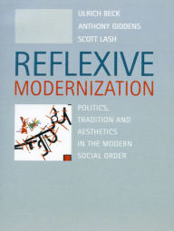 Title: Reflexive Modernization: Politics, Tradition and Aesthetics in the Modern Social Order, Author: Ulrich Beck