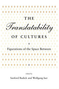 Title: The Translatability of Cultures: Figurations of the Space Between, Author: Sanford Budick