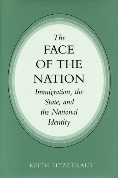 The Face of the Nation: Immigration, the State, and the National Identity / Edition 1